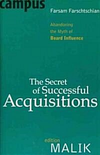 The Secret of Successful Acquisitions: Abandoning the Myth of Board Influence (Paperback, Malik)