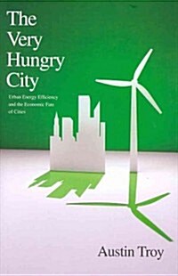 The Very Hungry City: Urban Energy Efficiency and the Economic Fate of Cities (Hardcover)