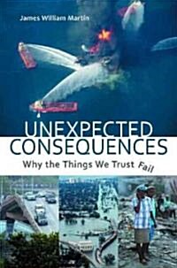 Unexpected Consequences: Why the Things We Trust Fail (Hardcover)