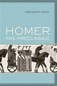 Homer the Preclassic: Volume 67 (Hardcover)