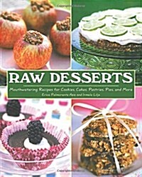 Raw Desserts: Mouthwatering Recipes for Cookies, Cakes, Pastries, Pies, and More (Hardcover)