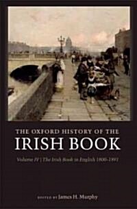 The Oxford History of the Irish Book, Volume IV : The Irish Book in English, 1800-1891 (Hardcover)