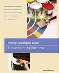How to Start a Home-Based House Painting Business (Paperback)