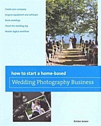 How to Start a Home-Based Wedding Photography Business (Paperback)