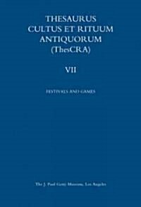 Thesaurus Cultus Et Rituum Antiquorum Volume VII: Festivals and Games (Hardcover)