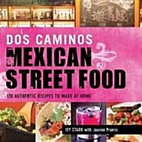 Dos Caminos Mexican Street Food: 120 Authentic Recipes to Make at Home (Hardcover)