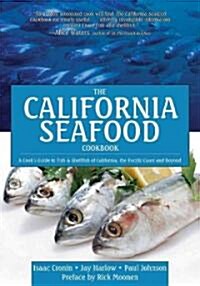 The California Seafood Cookbook: A Cooks Guide to the Fish and Shellfish of California, the Pacific Coast and Beyond (Hardcover)