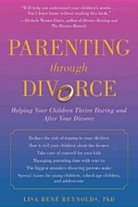 Parenting Through Divorce: Helping Your Children Thrive During and After the Split (Paperback)