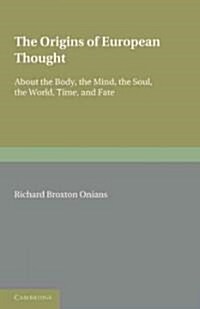 The Origins of European Thought : About the Body, the Mind, the Soul, the World, Time, and Fate (Paperback)