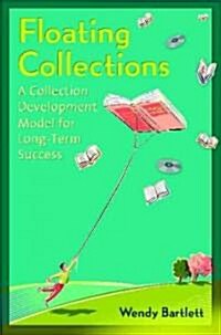 Floating Collections: A Collection Development Model for Long-Term Success (Paperback)