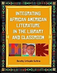 Integrating African American Literature in the Library and Classroom (Paperback)