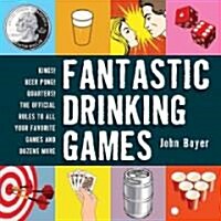 Fantastic Drinking Games: Kings! Beer Pong! Quarters! the Official Rules to All Your Favorite Games and Dozens More (Hardcover)