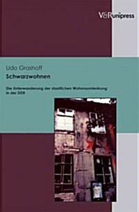 Schwarzwohnen: Die Unterwanderung Der Staatlichen Wohnraumlenkung in Der Ddr (Paperback)