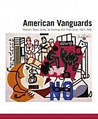 American Vanguards: Graham, Davis, Gorky, de Kooning, and Their Circle, 1927-1942 (Hardcover)