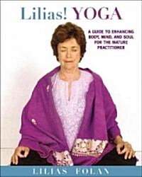 Lilias! Yoga: Your Guide to Enhancing Body, Mind, and Spirit in Midlife and Beyond (Paperback)