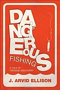 Dangerous Fishing: A Tale of Teenage Discovery (Paperback)