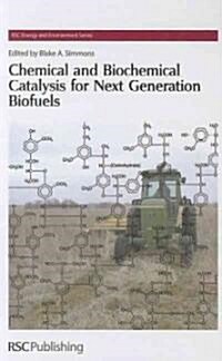 Chemical and Biochemical Catalysis for Next Generation Biofuels (Hardcover)