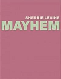 Sherrie Levine: Mayhem (Hardcover)
