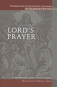 Commentary on Luthers Catechisms, Lords Prayer (Paperback)