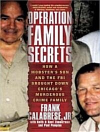 Operation Family Secrets: How a Mobsters Son and the FBI Brought Down Chicagos Murderous Crime Family (Audio CD)