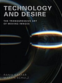 Technology and Desire : The Transgressive Art of Moving Images (Paperback)