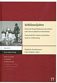Schlusseljahre: Zentrale Konstellationen Der Mittel- Und Osteuropaischen Geschichte. Festschrift Fur Helmut Altrichter Zum 65. Geburts (Hardcover)