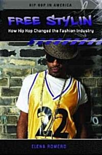 Free Stylin: How Hip Hop Changed the Fashion Industry (Hardcover)