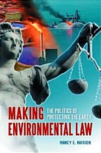 Making Environmental Law: The Politics of Protecting the Earth (Hardcover)