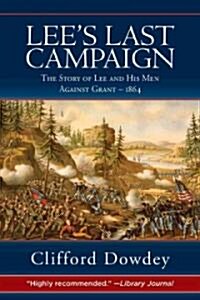 Lees Last Campaign: The Story of Lee and His Men Against Grant - 1864 (Paperback)