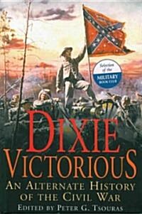 Dixie Victorious: An Alternate History of the Civil War (Paperback)