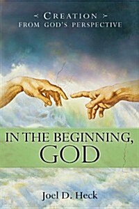 In the Beginning, God: Creation from Gods Perspective (Paperback)