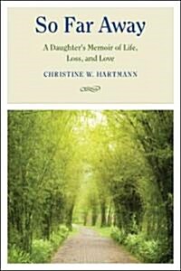 So Far Away: A Daughters Memoir of Life, Loss, and Love (Hardcover)