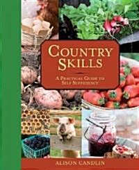 Country Skills: A Practical Guide to Self-Sufficiency (Hardcover)