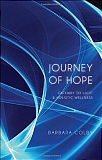 Journey of Hope: Gateway to Light & Holistic Wellness (Paperback)