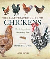 The Illustrated Guide to Chickens: How to Choose Them, How to Keep Them (Hardcover)