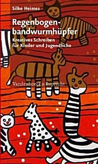 Regenbogenbandwurmhupfer: Kreatives Schreiben Fur Kinder Und Jugendliche (Paperback)