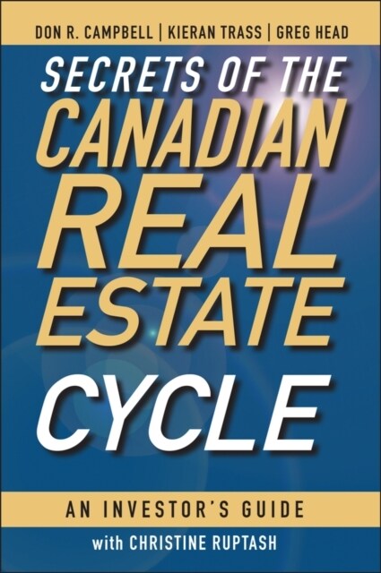 Secrets of the Canadian Real Estate Cycle: An Investors Guide (Hardcover)