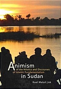 Animism of the Nilotics and Discourses of Islamic Fundamentalism in Sudan (Paperback)