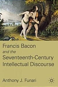 Francis Bacon and the Seventeenth-Century Intellectual Discourse (Hardcover, 1st)