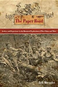 The Paper Road: Archive and Experience in the Botanical Exploration of West China and Tibet (Hardcover)