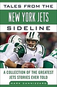 Tales from the New York Jets Sideline: A Collection of the Greatest Jets Stories Ever Told (Hardcover)
