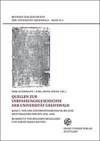 Quellen Zur Verfassungsgeschichte Der Universitat Greifswald. Bd. 1: Von Der Universitatsgrundung Bis Zum Westfalischen Frieden 1456-1648 (Hardcover)