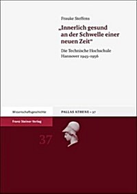 Innerlich Gesund an Der Schwelle Einer Neuen Zeit: Die Technische Hochschule Hannover 1945-1956 (Hardcover)