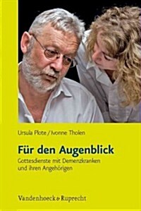 Fur Den Augenblick: Gottesdienste Mit Demenzkranken Und Ihren Angehorigen (Paperback)