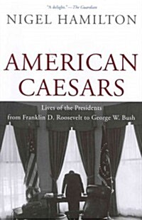 American Caesars: Lives of the Presidents from Franklin D. Roosevelt to George W. Bush (Paperback)