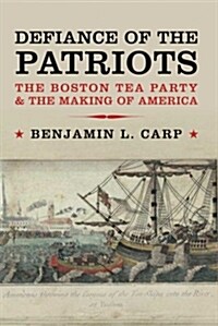 Defiance of the Patriots: The Boston Tea Party & the Making of America (Paperback)