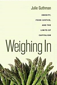 Weighing in: Obesity, Food Justice, and the Limits of Capitalism Volume 32 (Paperback)