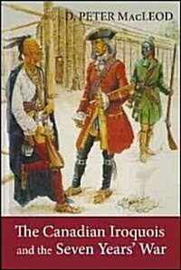 The Canadian Iroquois and the Seven Years War (Paperback)