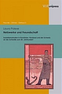 Netzwerke Und Freundschaft: Sozialdemokraten in Rumanien, Russland Und Der Schweiz an Der Schwelle Zum 20. Jahrhundert (Hardcover)