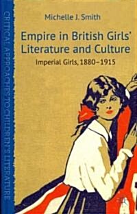 Empire in British Girls Literature and Culture : Imperial Girls, 1880-1915 (Hardcover)